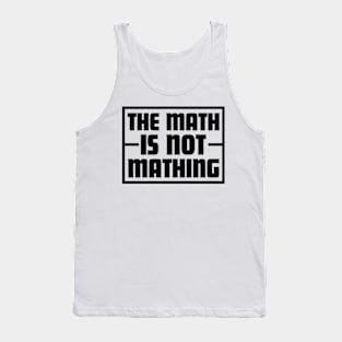 The Math is Not Mathing Tank Top